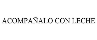 ACOMPAÑALO CON LECHE