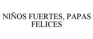 NIÑOS FUERTES, PAPAS FELICES