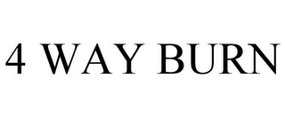 4 WAY BURN