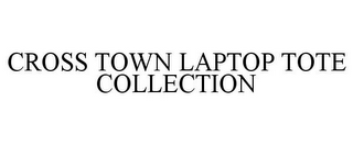 CROSS TOWN LAPTOP TOTE COLLECTION