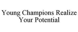 YOUNG CHAMPIONS REALIZE YOUR POTENTIAL