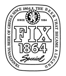 FIX 1864 SPEZIAL TRADITIONAL BEER OF GREECE SINCE 1864 THE BEER THAT BECAME A LEGEND