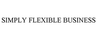 SIMPLY FLEXIBLE BUSINESS