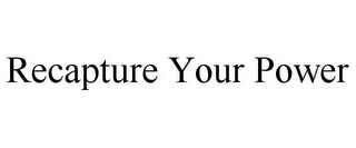 RECAPTURE YOUR POWER