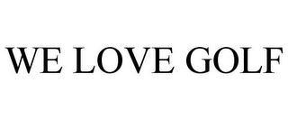 WE LOVE GOLF