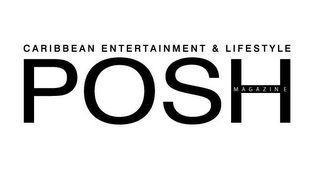 POSH MAGAZINE CARIBBEAN ENTERTAINMENT & LIFESTYLE