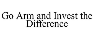 GO ARM AND INVEST THE DIFFERENCE