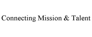 CONNECTING MISSION & TALENT