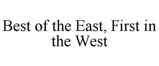 BEST OF THE EAST, FIRST IN THE WEST