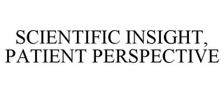 SCIENTIFIC INSIGHT, PATIENT PERSPECTIVE