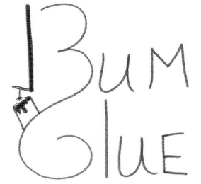 BUM GLUE