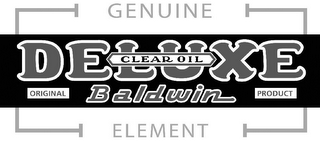 GENUINE ELEMENT CLEAR OIL DELUXE BALDWIN ORIGINAL PRODUCT