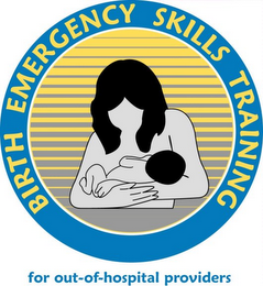 BIRTH EMERGENCY SKILLS TRAINING FOR OUT-OF-HOSPITAL PROVIDERS