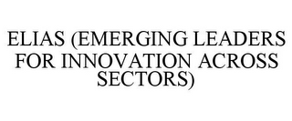 ELIAS (EMERGING LEADERS FOR INNOVATION ACROSS SECTORS)