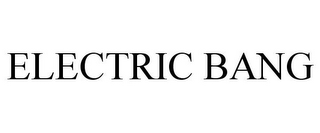 ELECTRIC BANG