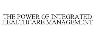 THE POWER OF INTEGRATED HEALTHCARE MANAGEMENT