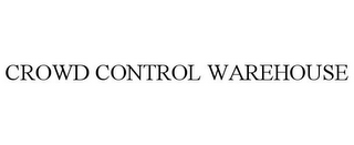 CROWD CONTROL WAREHOUSE