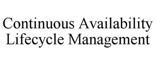 CONTINUOUS AVAILABILITY LIFECYCLE MANAGEMENT