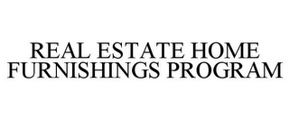 REAL ESTATE HOME FURNISHINGS PROGRAM