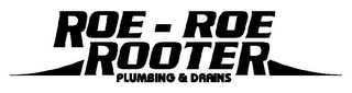 ROE - ROE ROOTER PLUMBING & DRAINS