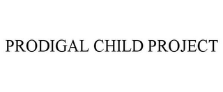 PRODIGAL CHILD PROJECT