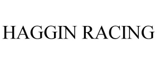 HAGGIN RACING