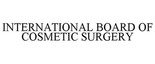 INTERNATIONAL BOARD OF COSMETIC SURGERY