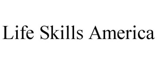 LIFE SKILLS AMERICA