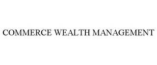 COMMERCE WEALTH MANAGEMENT