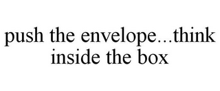 PUSH THE ENVELOPE...THINK INSIDE THE BOX