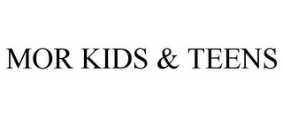 MOR KIDS & TEENS