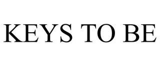 KEYS TO BE