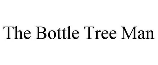 THE BOTTLE TREE MAN