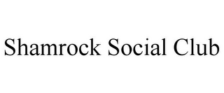SHAMROCK SOCIAL CLUB