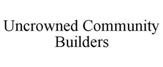 UNCROWNED COMMUNITY BUILDERS