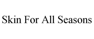 SKIN FOR ALL SEASONS
