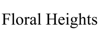FLORAL HEIGHTS