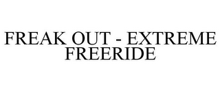 FREAK OUT - EXTREME FREERIDE