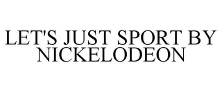 LET'S JUST SPORT BY NICKELODEON