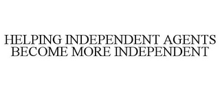 HELPING INDEPENDENT AGENTS BECOME MORE INDEPENDENT