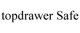 TOPDRAWER SAFE