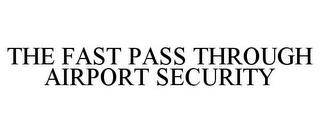 THE FAST PASS THROUGH AIRPORT SECURITY