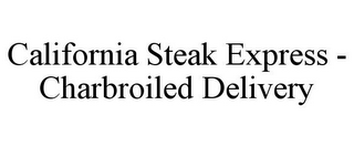 CALIFORNIA STEAK EXPRESS - CHARBROILED DELIVERY