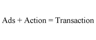 ADS + ACTION = TRANSACTION