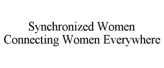 SYNCHRONIZED WOMEN CONNECTING WOMEN EVERYWHERE