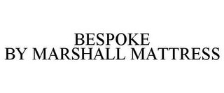 BESPOKE BY MARSHALL MATTRESS