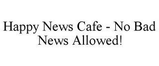 HAPPY NEWS CAFE - NO BAD NEWS ALLOWED!