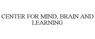 CENTER FOR MIND, BRAIN AND LEARNING