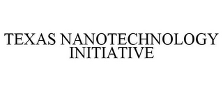 TEXAS NANOTECHNOLOGY INITIATIVE