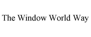 THE WINDOW WORLD WAY